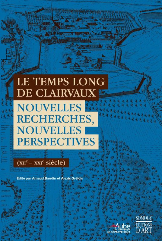 Le temps long de Clairvaux. Nouvelles recherches, nouvelles perspectives (XIIe - XXIe siècle)